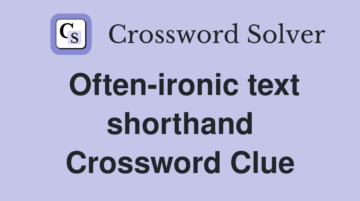 Often-ironic text shorthand Crossword Clue