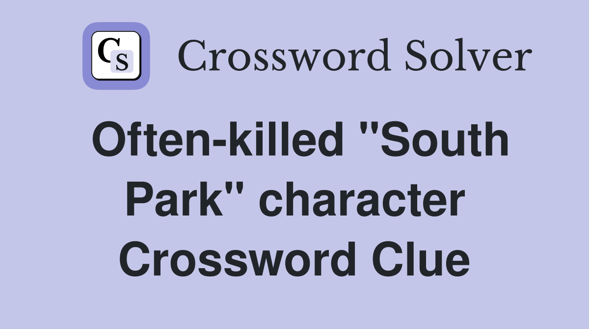 Often-killed "South Park" character Crossword Clue