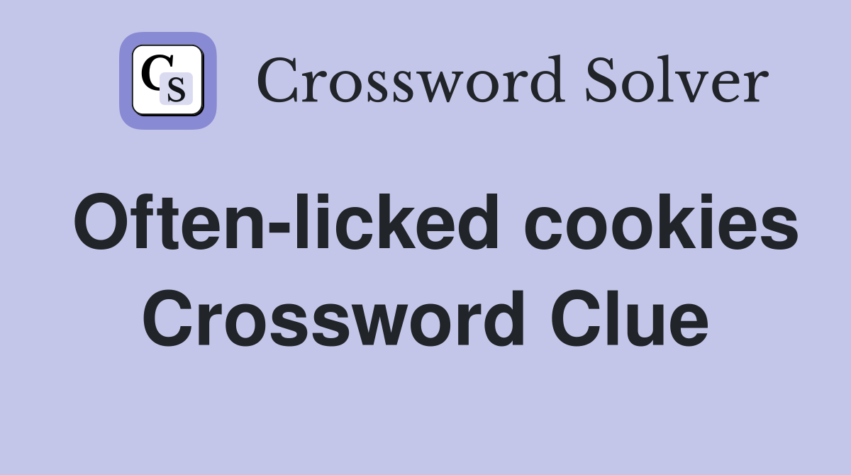 Often-licked cookies Crossword Clue