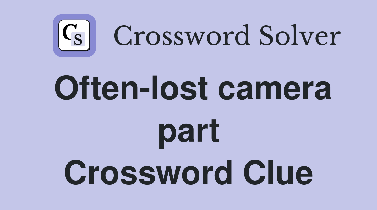 Often-lost camera part Crossword Clue
