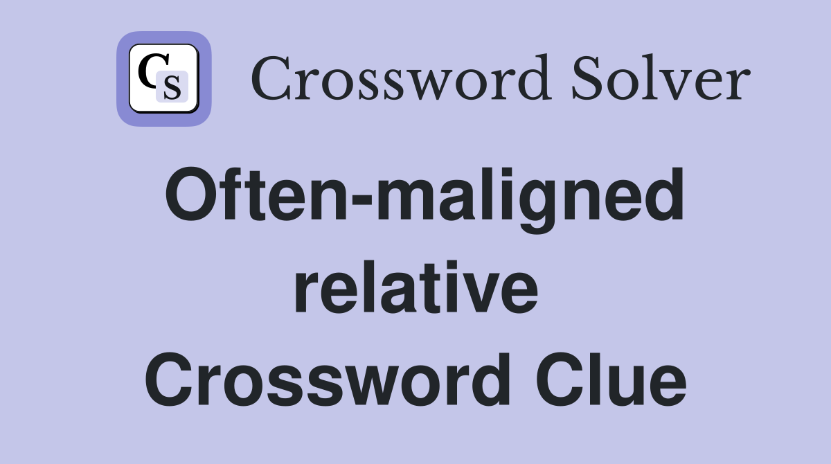 Often-maligned relative Crossword Clue