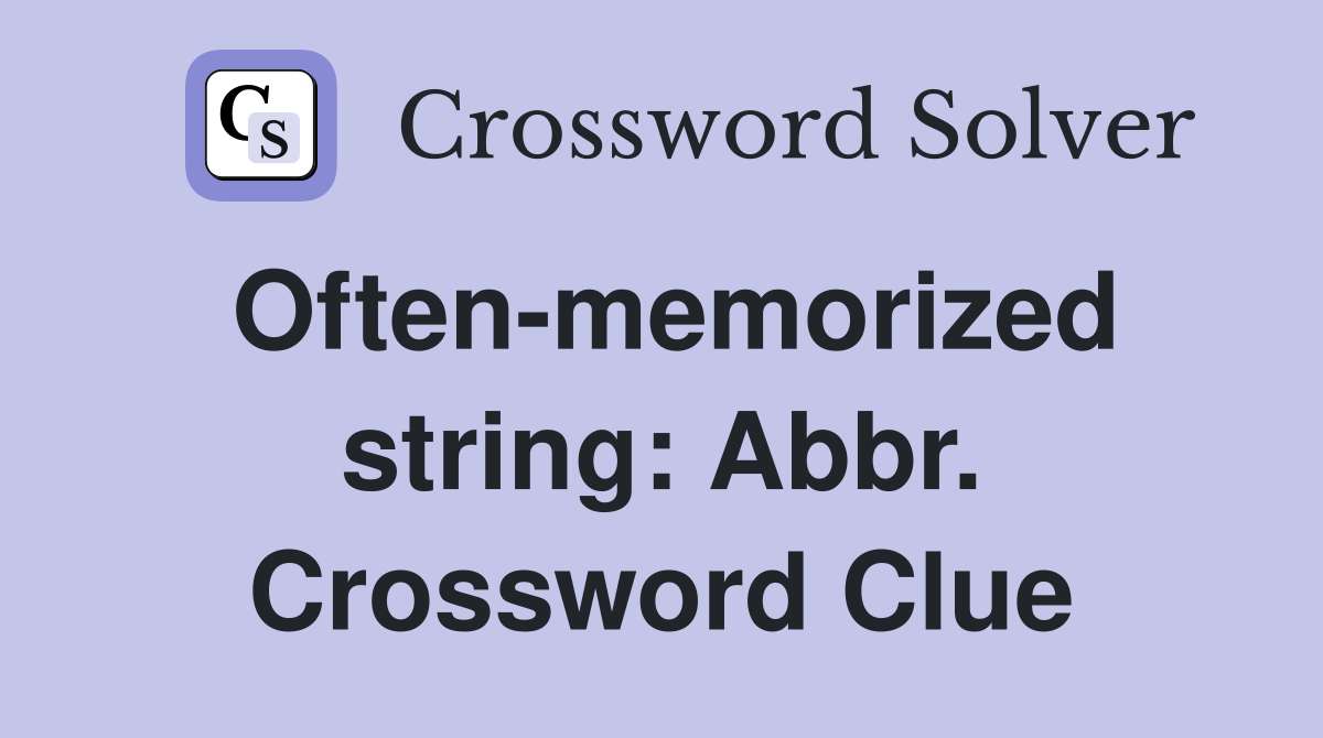 Often-memorized string: Abbr. Crossword Clue