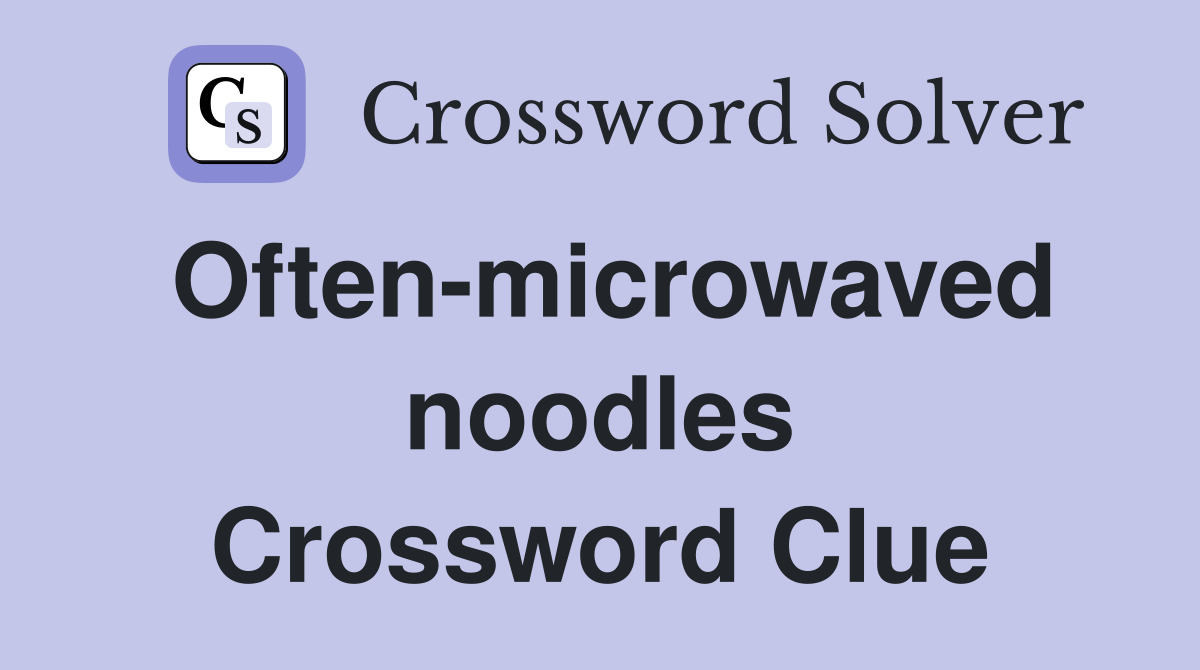 Often-microwaved noodles Crossword Clue