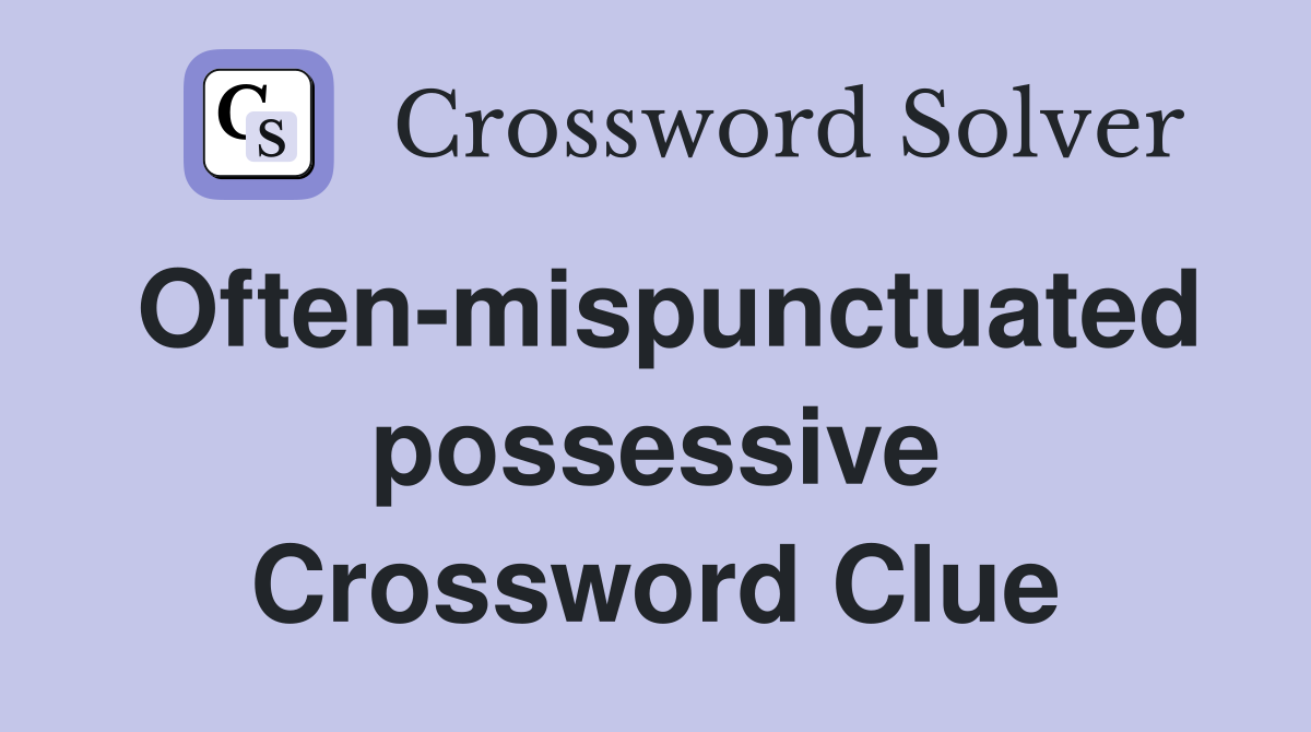 Often-mispunctuated possessive Crossword Clue