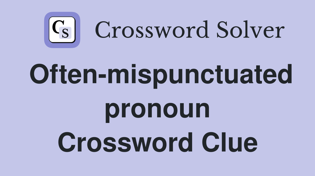 Often-mispunctuated pronoun Crossword Clue