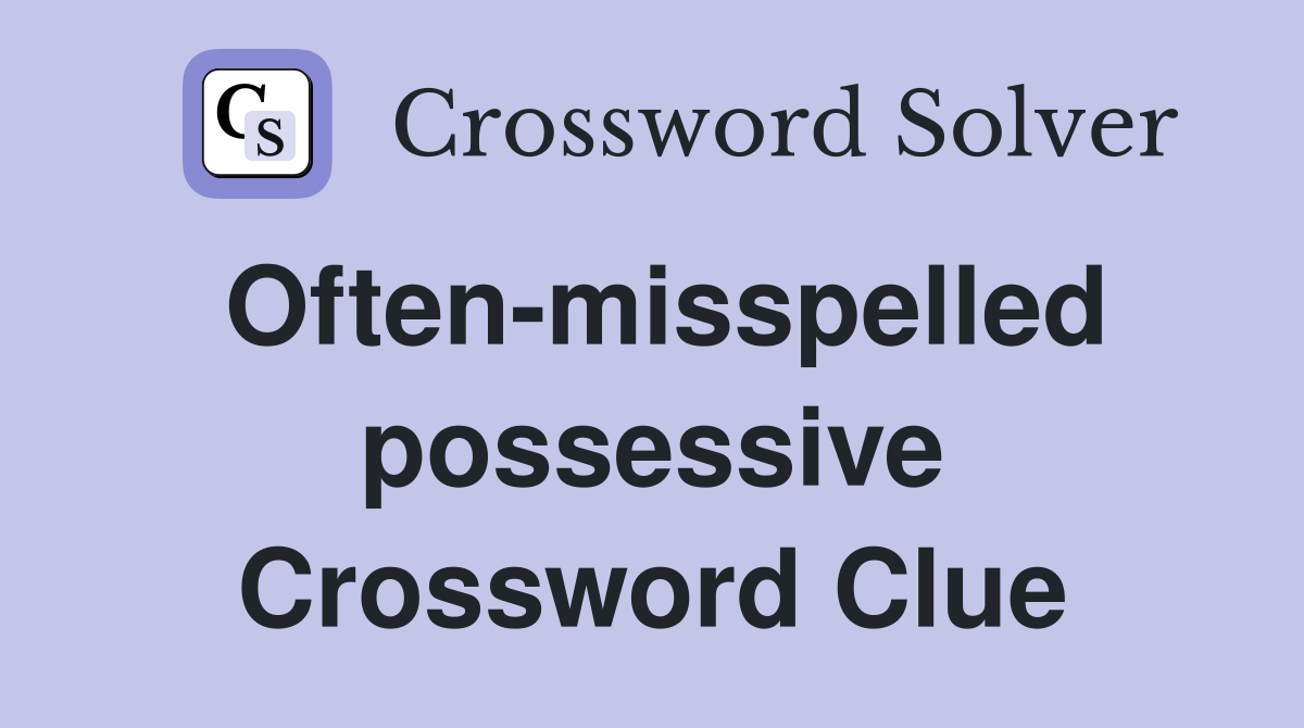 Often-misspelled possessive Crossword Clue
