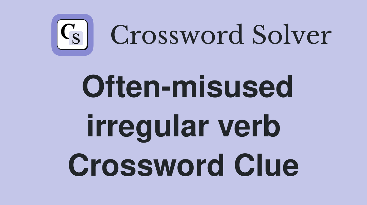 Often-misused irregular verb Crossword Clue