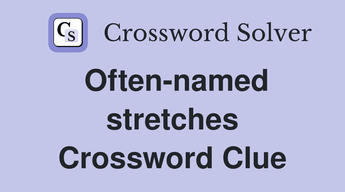 Often-named stretches Crossword Clue
