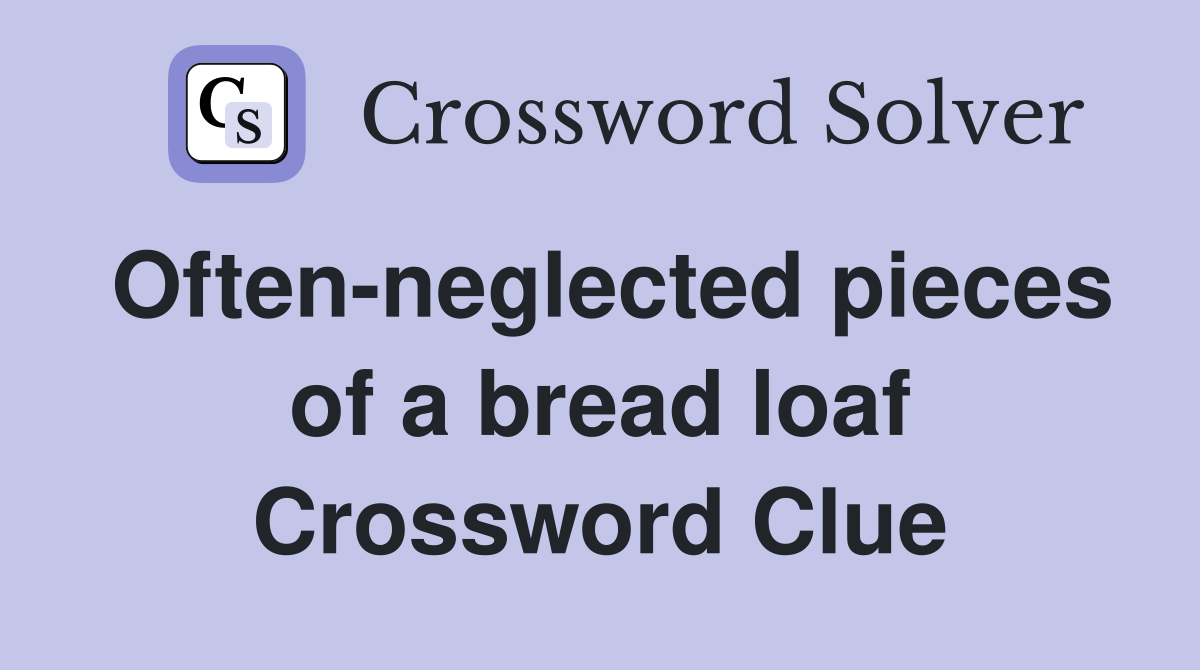 Often-neglected pieces of a bread loaf Crossword Clue
