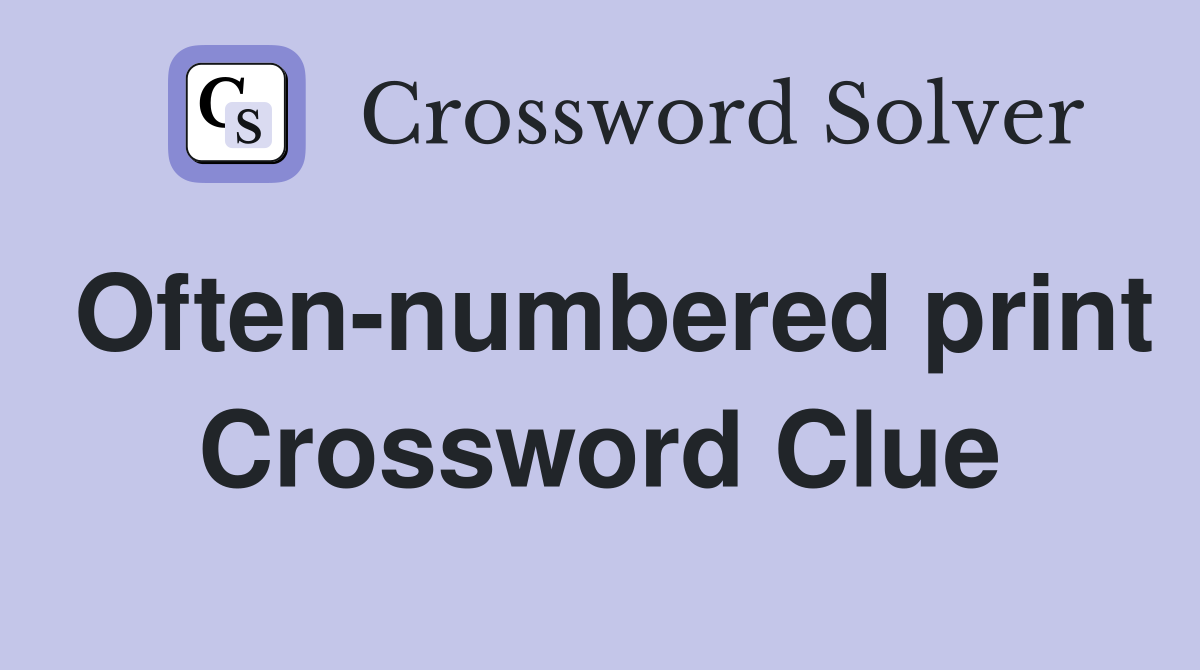 Often-numbered print Crossword Clue