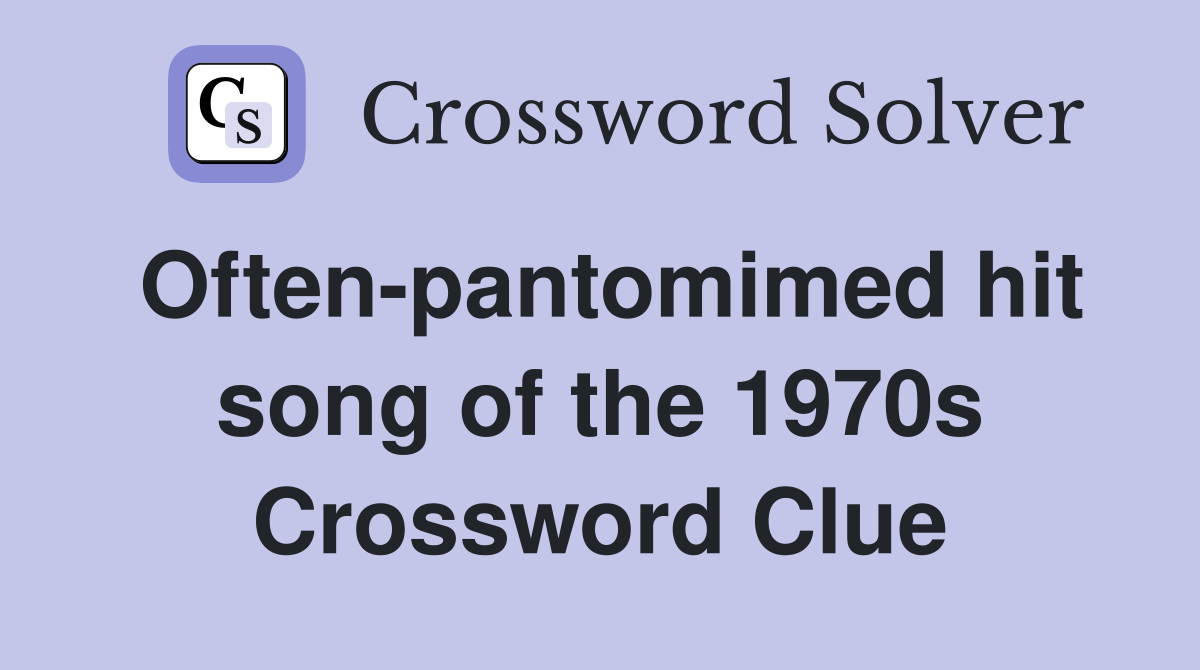 Often-pantomimed hit song of the 1970s Crossword Clue