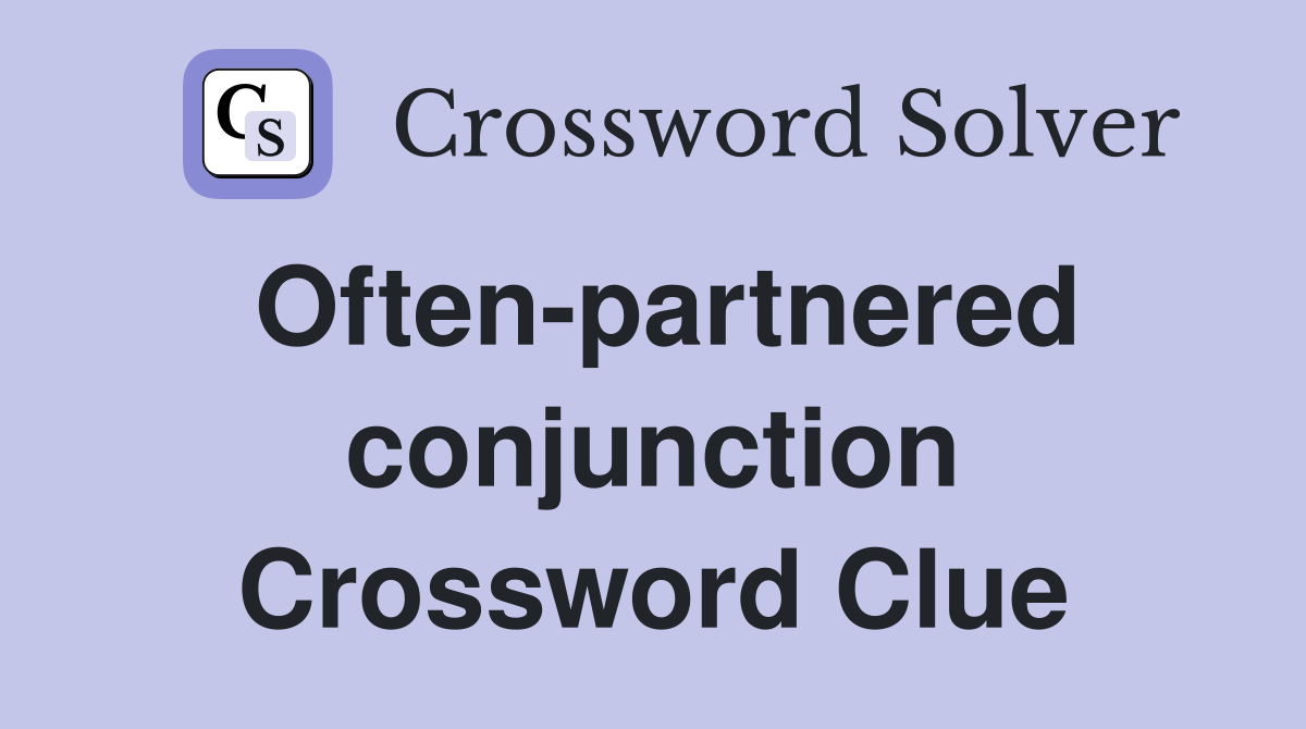 Often-partnered conjunction Crossword Clue