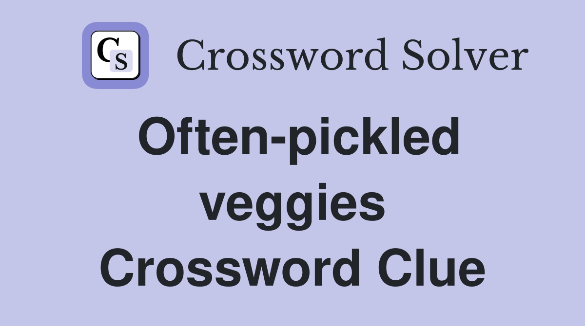 Often-pickled veggies Crossword Clue