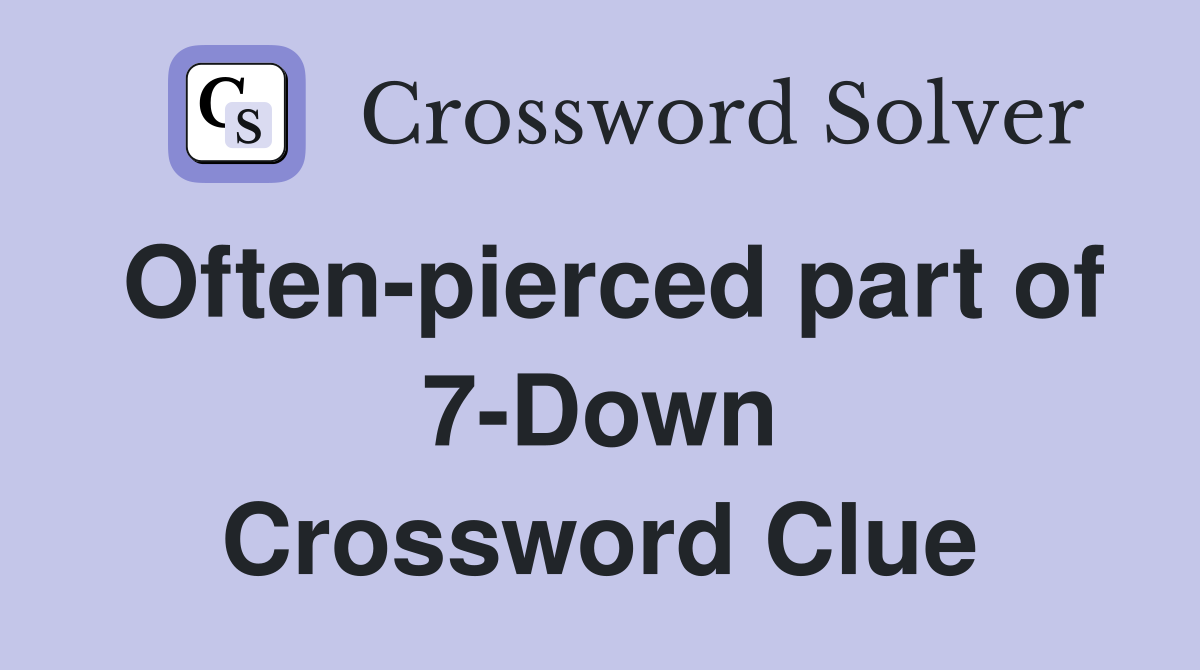 Often-pierced part of 7-Down Crossword Clue