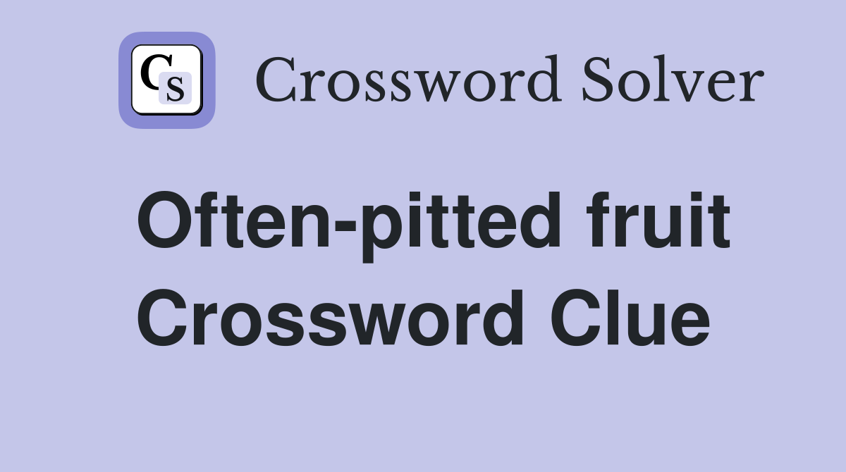 Often-pitted fruit Crossword Clue