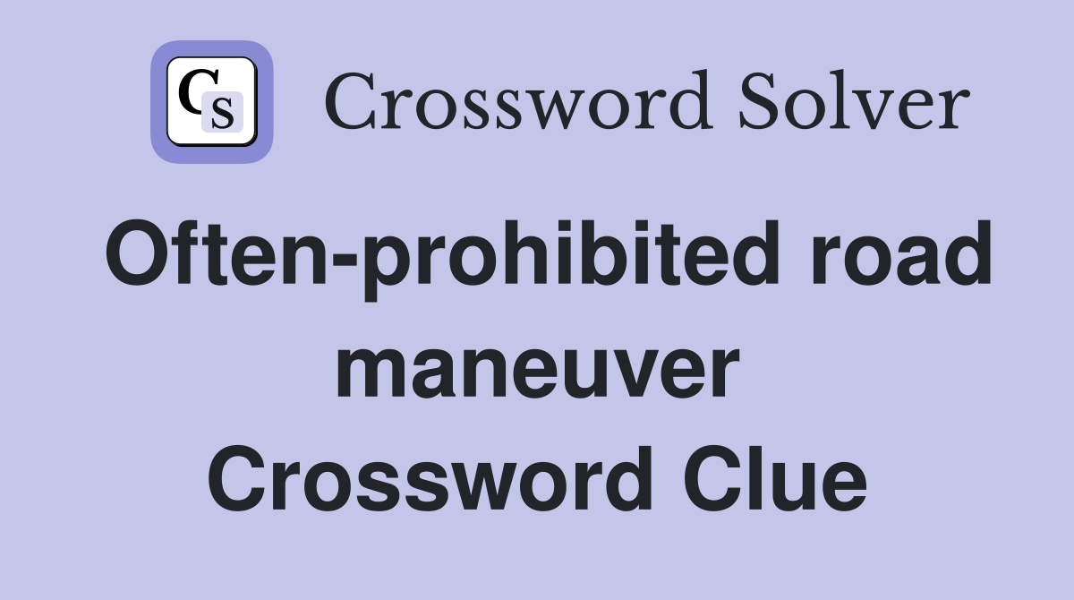 Often-prohibited road maneuver Crossword Clue