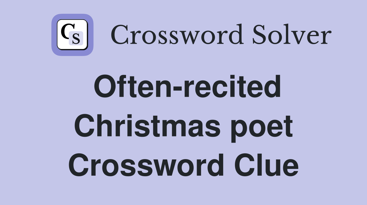 Often-recited Christmas poet Crossword Clue