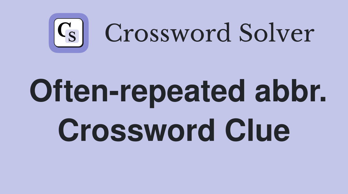 Often-repeated abbr. Crossword Clue