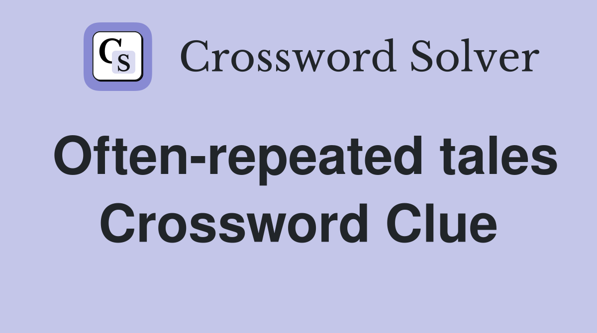 Often-repeated tales Crossword Clue