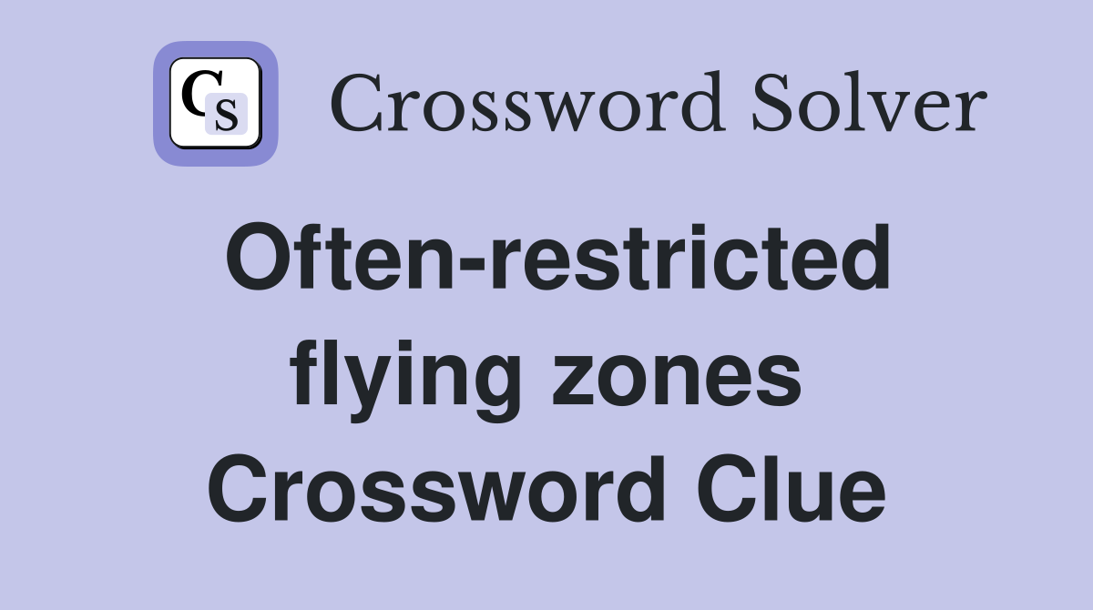 Often-restricted flying zones Crossword Clue