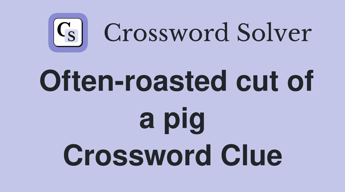 Often-roasted cut of a pig Crossword Clue