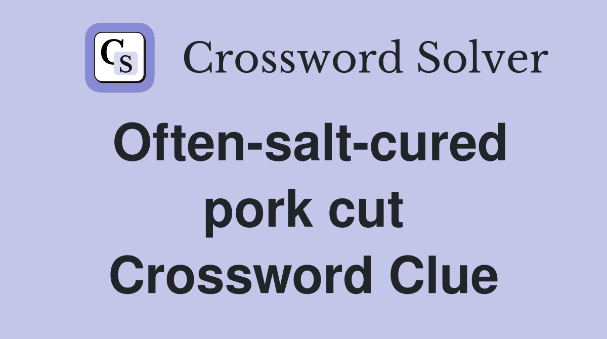 Often-salt-cured pork cut Crossword Clue