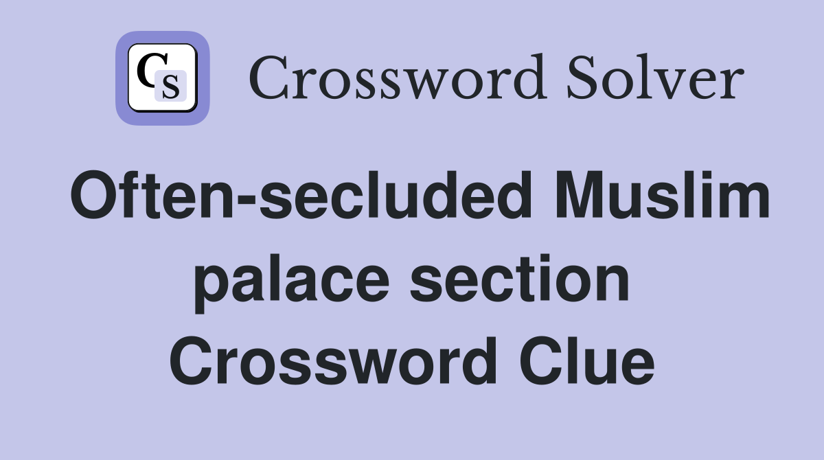 Often-secluded Muslim palace section Crossword Clue