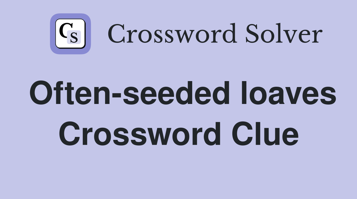 Often-seeded loaves Crossword Clue