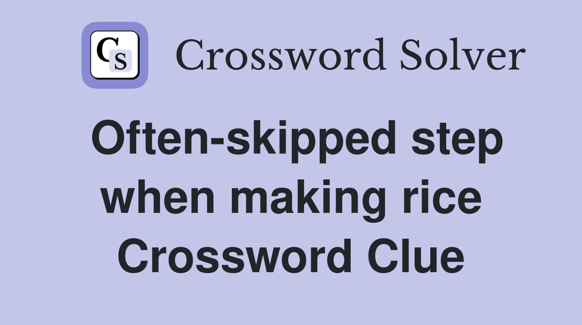 Often-skipped step when making rice Crossword Clue
