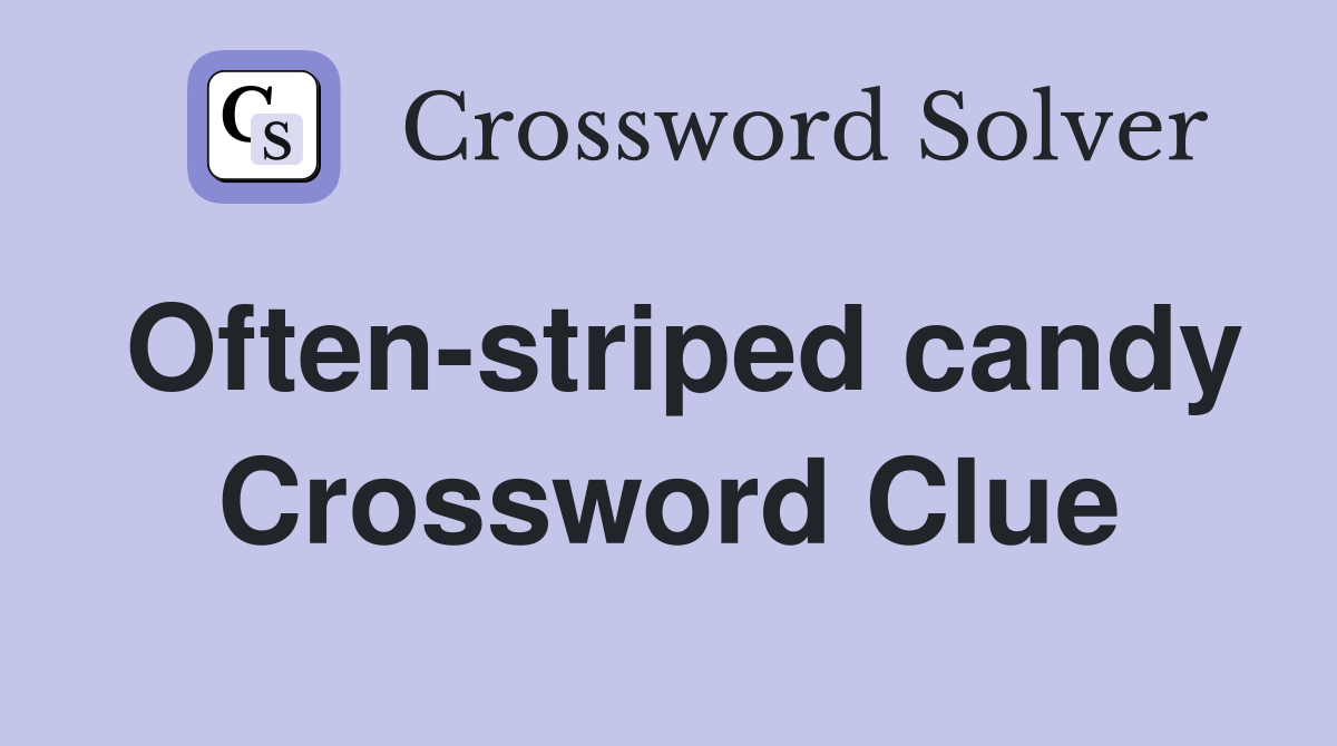 Often-striped candy Crossword Clue