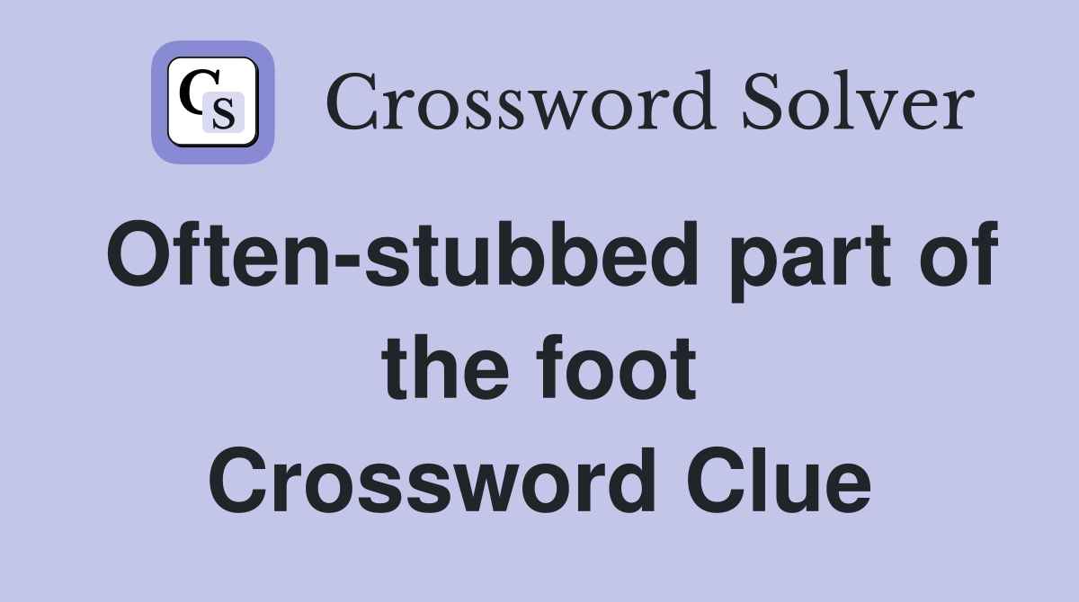 Often-stubbed part of the foot Crossword Clue