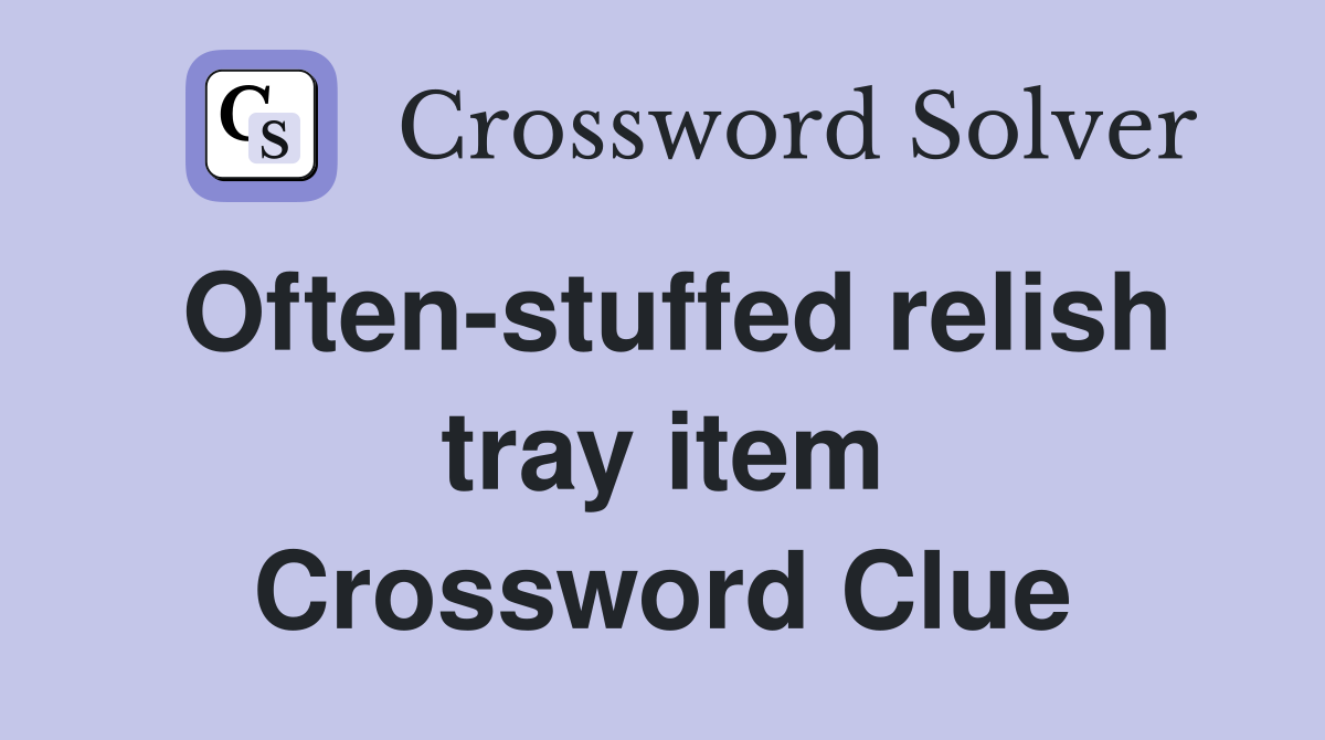 Often-stuffed relish tray item Crossword Clue