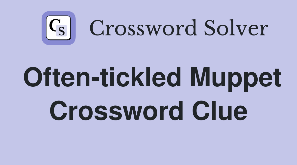 Often-tickled Muppet Crossword Clue