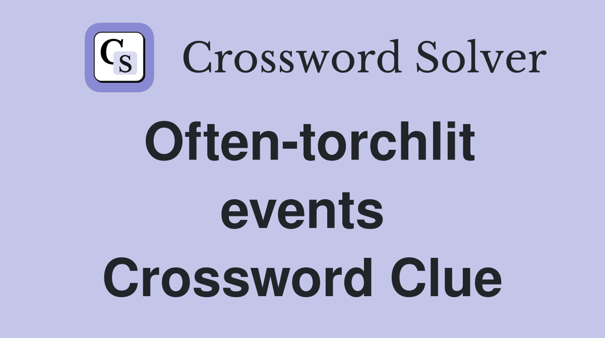 Often-torchlit events Crossword Clue