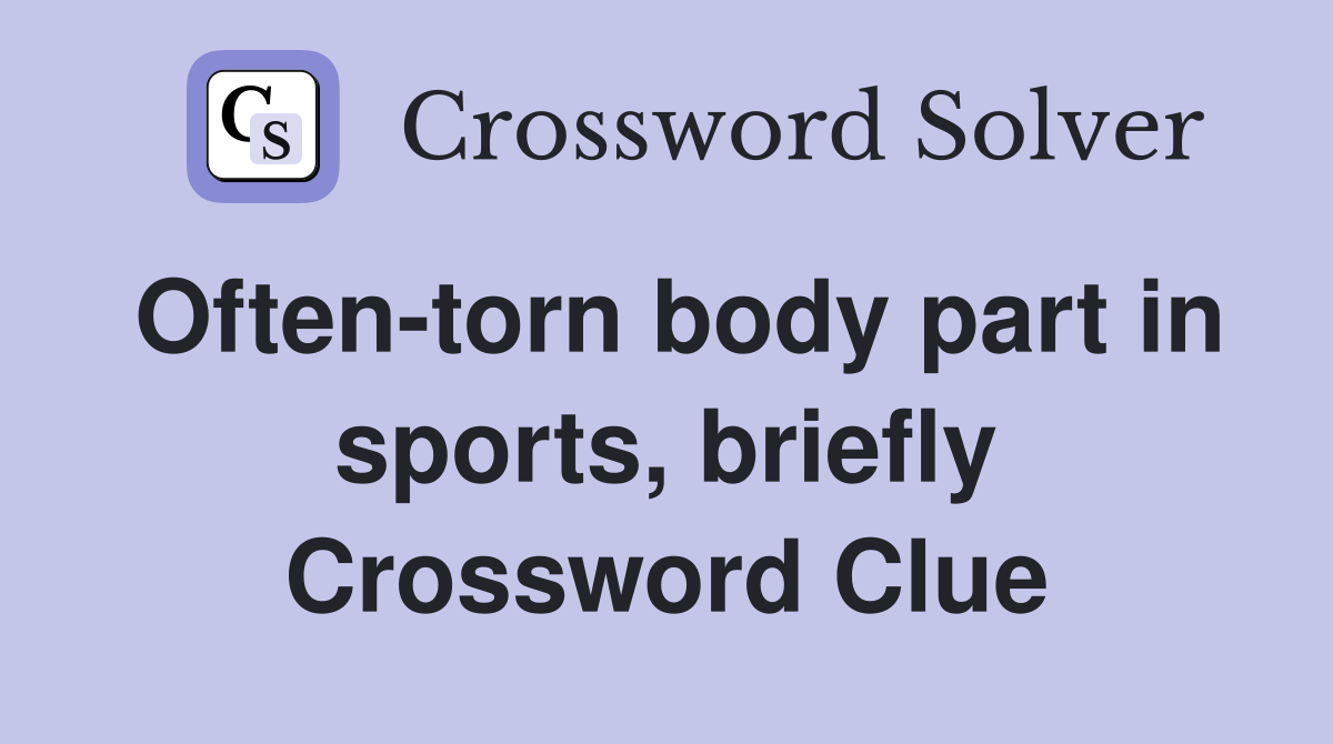 Often-torn body part in sports, briefly Crossword Clue