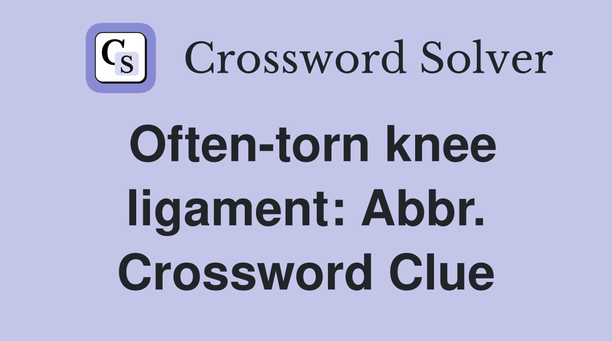 Often-torn knee ligament: Abbr. Crossword Clue