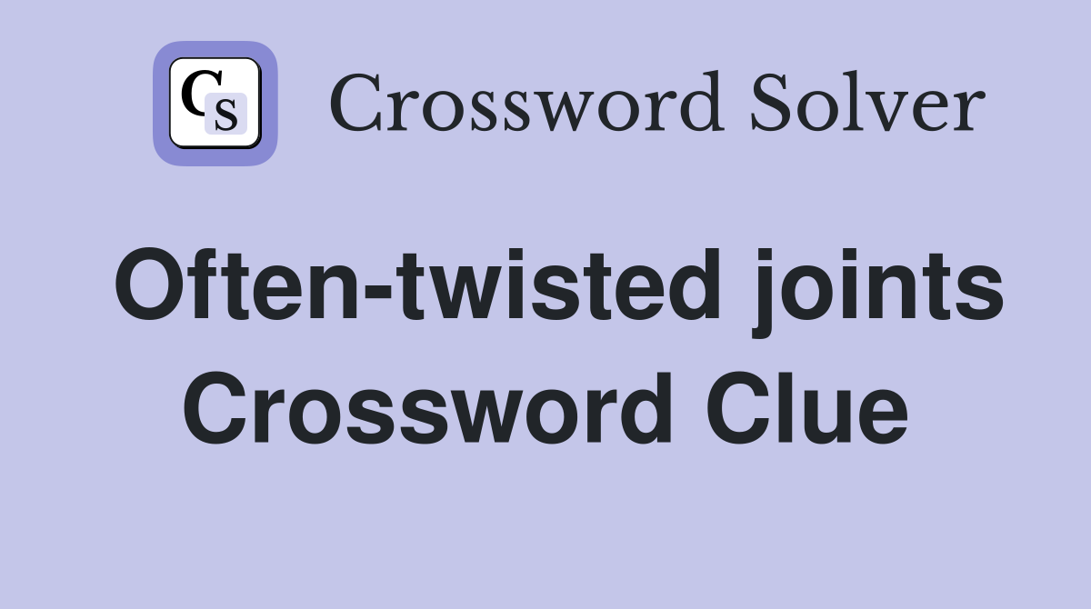 Often-twisted joints Crossword Clue