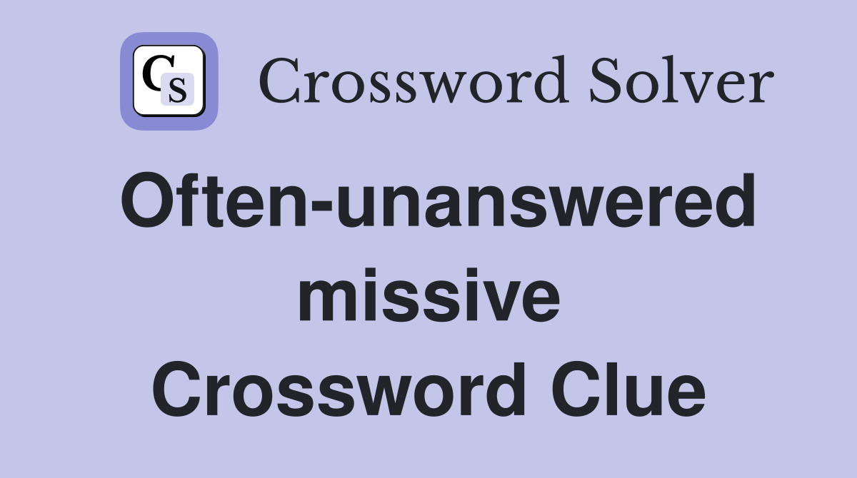 Often-unanswered missive Crossword Clue