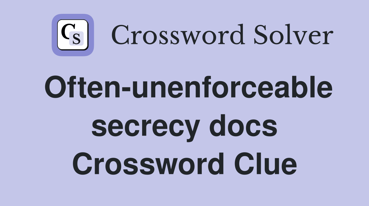 Often-unenforceable secrecy docs Crossword Clue