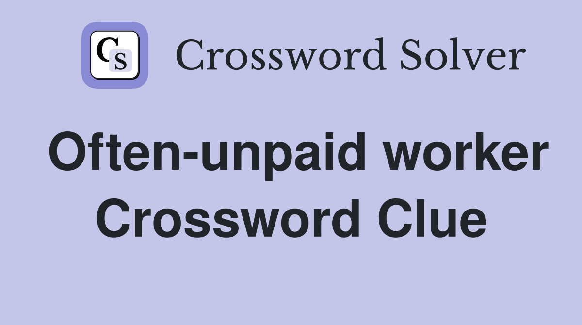 Often-unpaid worker Crossword Clue