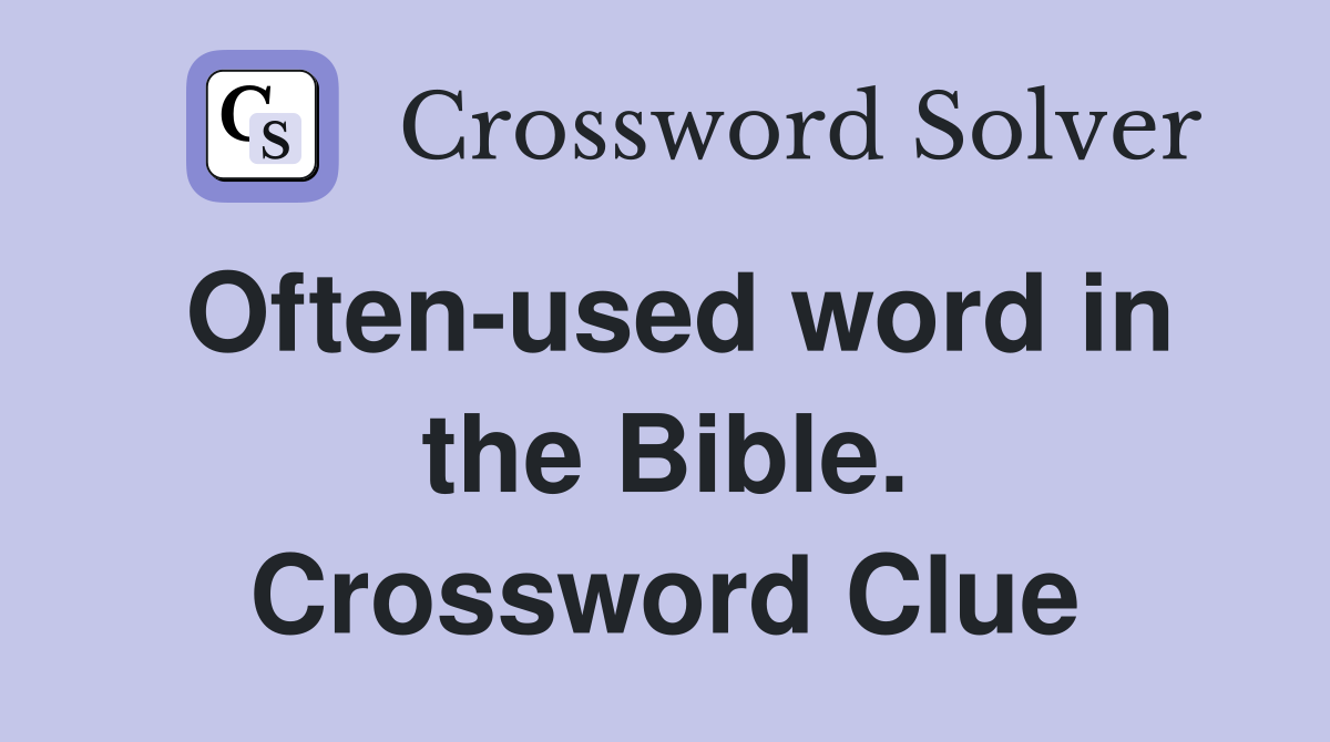Often-used word in the Bible. Crossword Clue