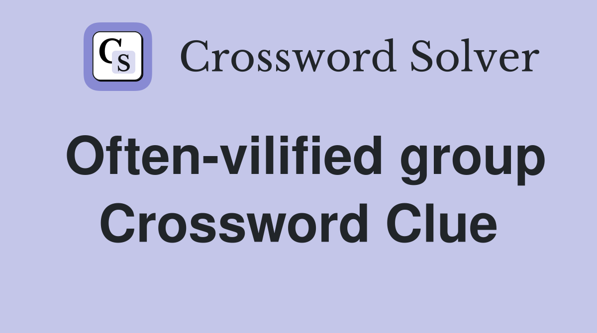 Often-vilified group Crossword Clue