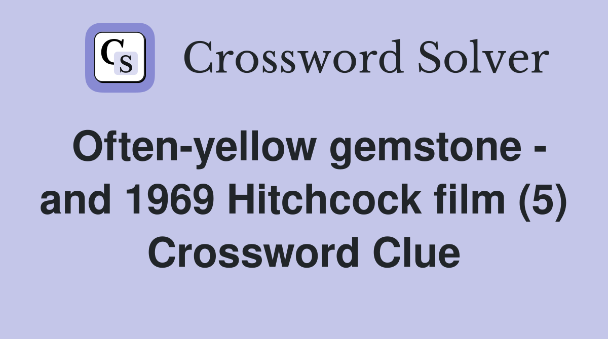 Often-yellow gemstone - and 1969 Hitchcock film (5) Crossword Clue