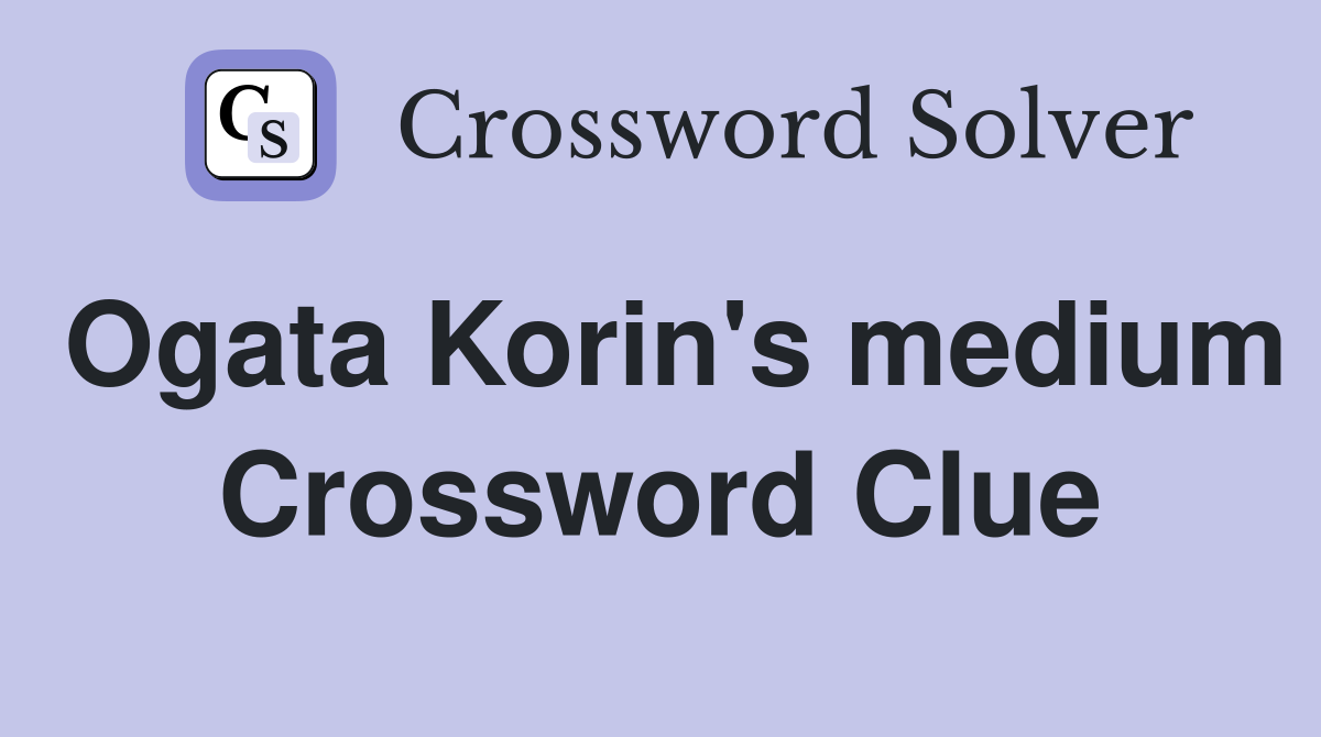 Ogata Korin's medium Crossword Clue