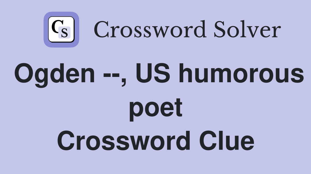 Ogden --, US humorous poet Crossword Clue