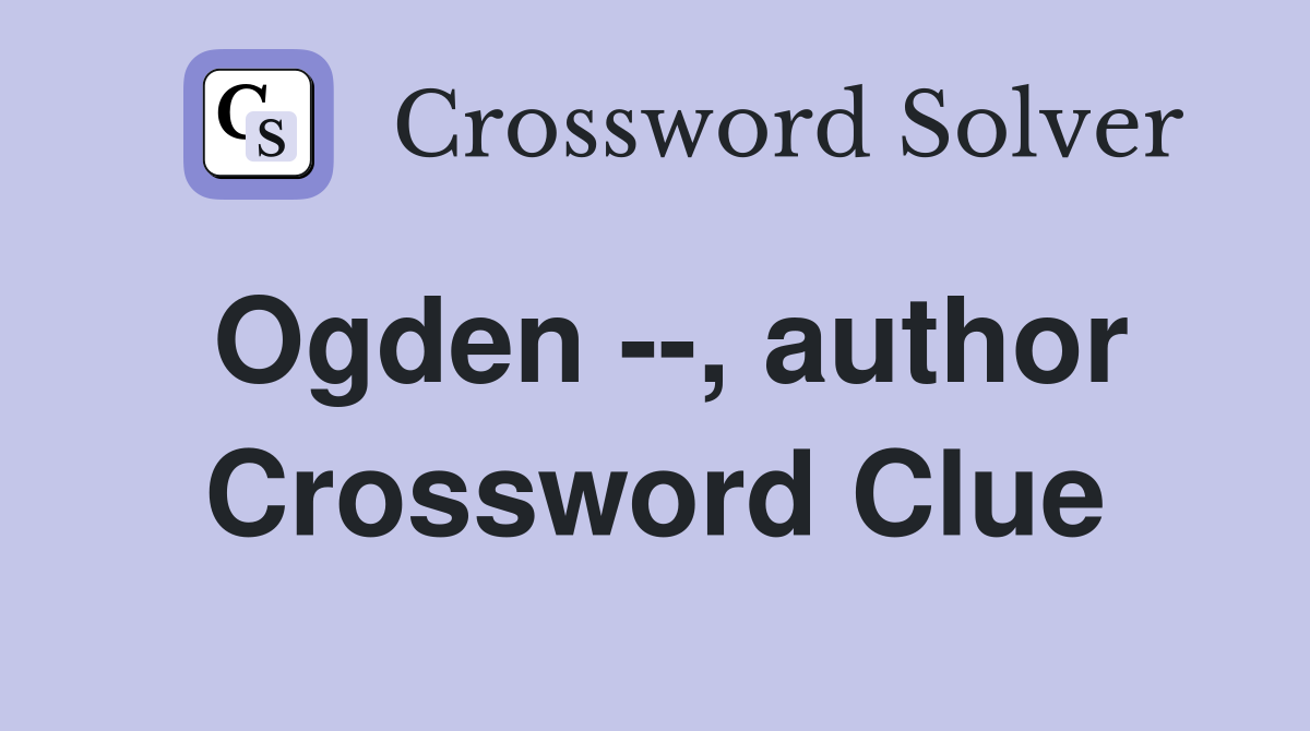 Ogden --, author Crossword Clue