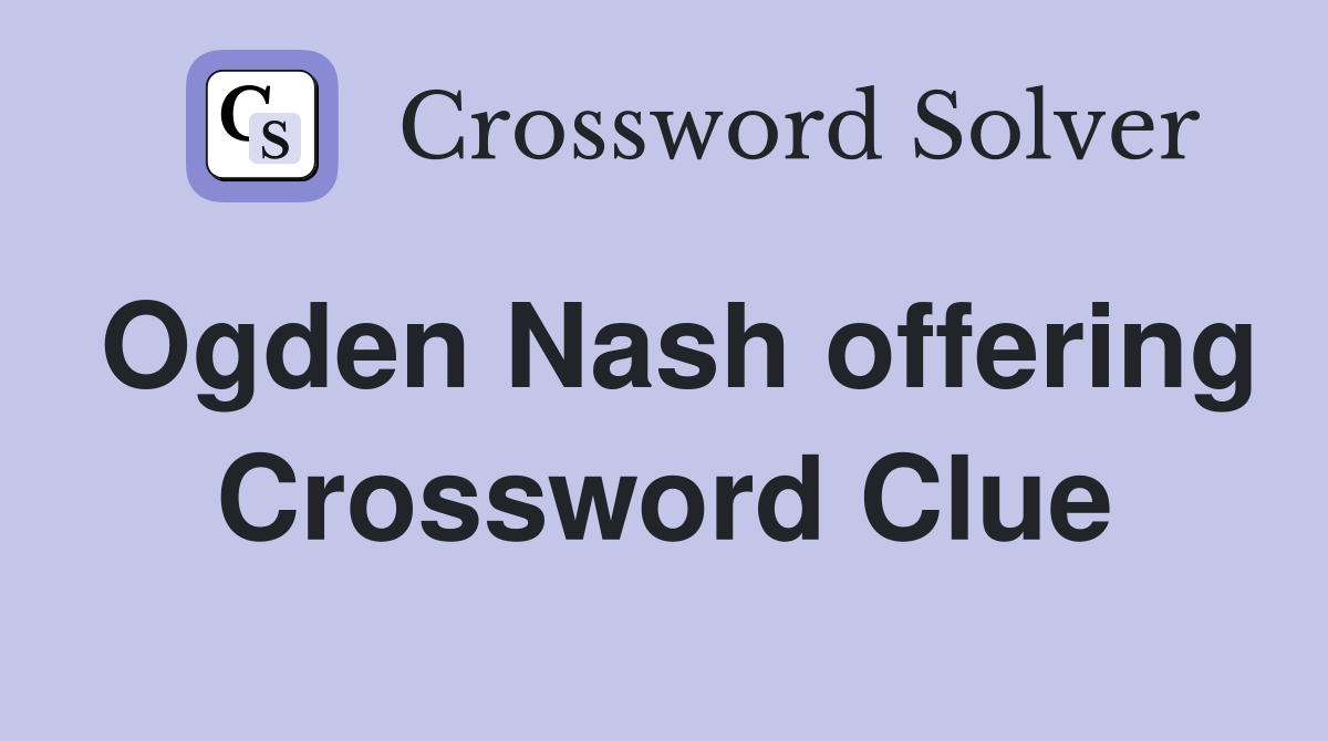 Ogden Nash offering Crossword Clue