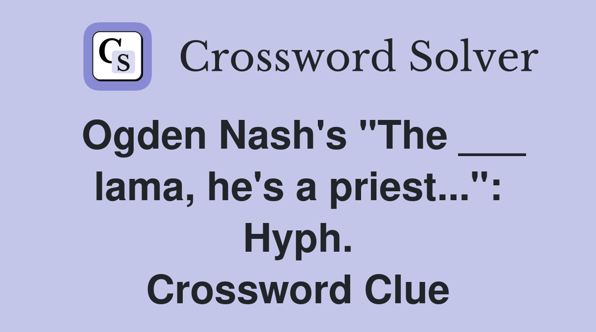 Ogden Nash's "The ___ lama, he's a priest...": Hyph. Crossword Clue
