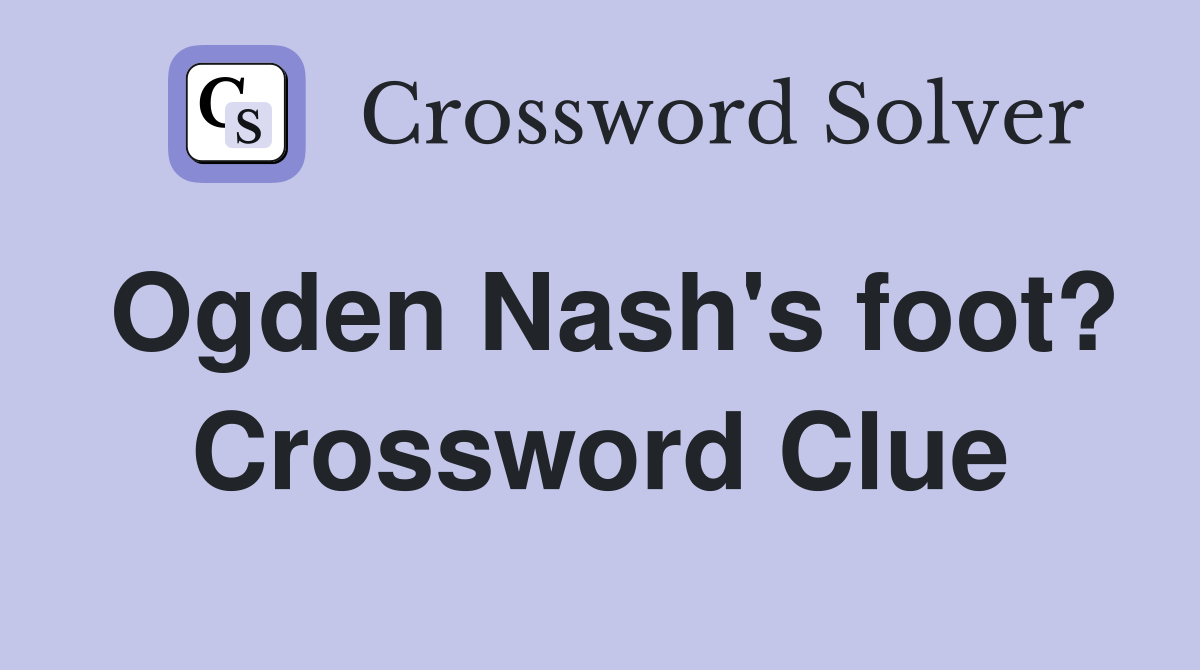 Ogden Nash's foot? Crossword Clue