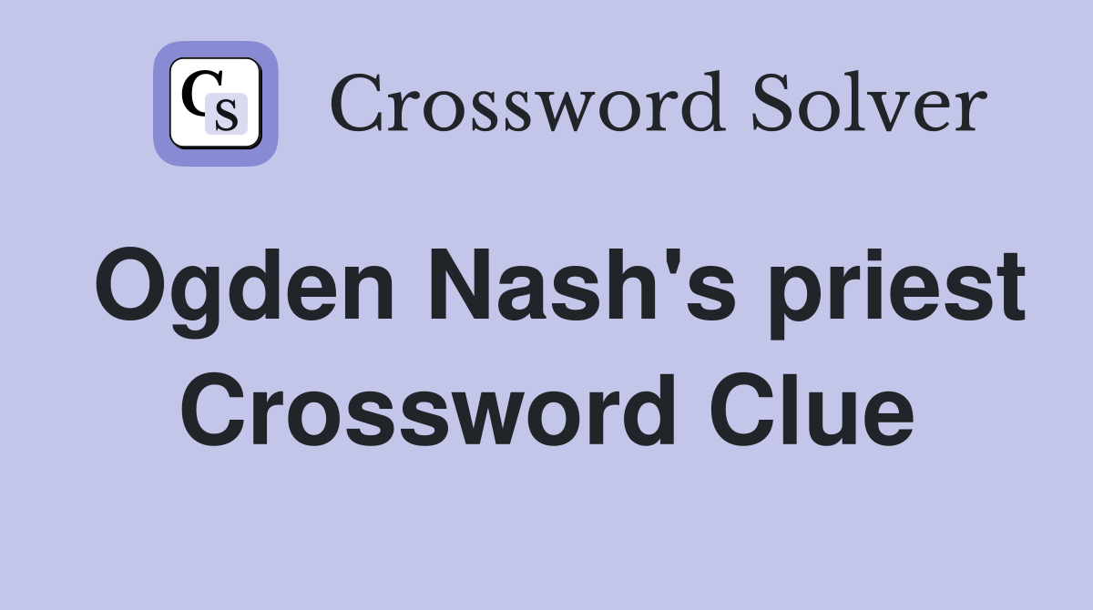 Ogden Nash's priest Crossword Clue